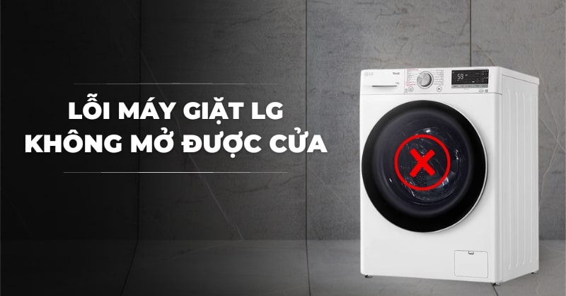 Cửa máy giặt LG cửa ngang bị kẹt, không mở được