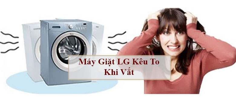Máy sấy LG phát ra tiếng kêu to bất thường khi hoạt động