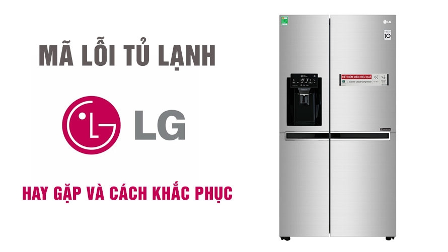 Tổng quan các lỗi và dịch vụ sửa chữa tủ lạnh LG Side by Side