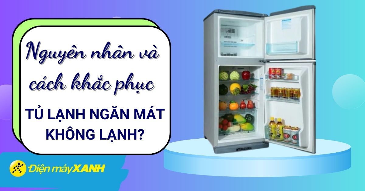 Ngăn mát tủ lạnh LG không đủ lạnh dù ngăn đông bình thường